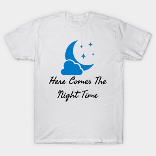 Here Comes The Night Time T-Shirt